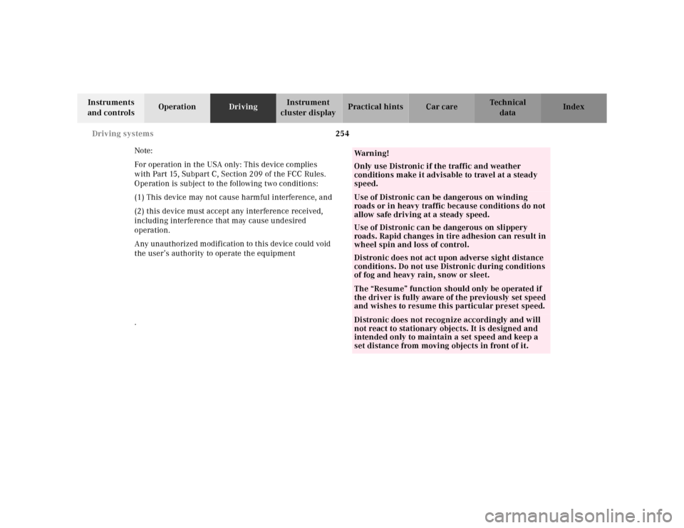 MERCEDES-BENZ CL600 2000 W140 Owners Manual 254 Driving systems
Te ch n ica l
data Instruments
and controlsOperationDrivingInstrument
cluster displayPractical hints Car care Index
Note:
For operation in the USA only: This device complies
wit MERCEDES-BENZ CL600 2000 W140 Owners Manual 254 Driving systems
Te ch n ica l
data Instruments
and controlsOperationDrivingInstrument
cluster displayPractical hints Car care Index
Note:
For operation in the USA only: This device complies
wit