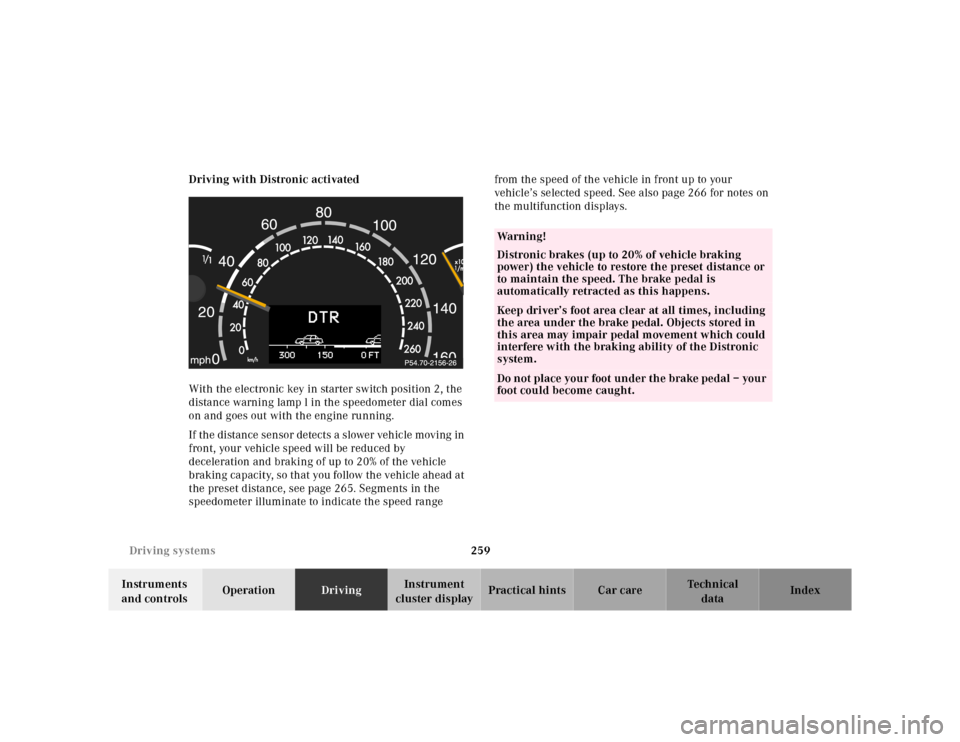 MERCEDES-BENZ CL600 2000 W140 Owners Manual 259 Driving systems
Te ch n ica l
data Instruments
and controlsOperationDrivingInstrument
cluster displayPractical hints Car care Index Driving with Distronic activated
With the electronic key in st MERCEDES-BENZ CL600 2000 W140 Owners Manual 259 Driving systems
Te ch n ica l
data Instruments
and controlsOperationDrivingInstrument
cluster displayPractical hints Car care Index Driving with Distronic activated
With the electronic key in st