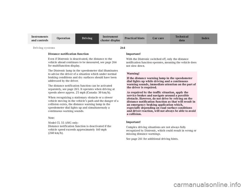MERCEDES-BENZ CL600 2000 W140 Owners Manual 264 Driving systems
Te ch n ica l
data Instruments
and controlsOperationDrivingInstrument
cluster displayPractical hints Car care Index
Distance notification function
Even if Distronic is deactivate MERCEDES-BENZ CL600 2000 W140 Owners Manual 264 Driving systems
Te ch n ica l
data Instruments
and controlsOperationDrivingInstrument
cluster displayPractical hints Car care Index
Distance notification function
Even if Distronic is deactivate