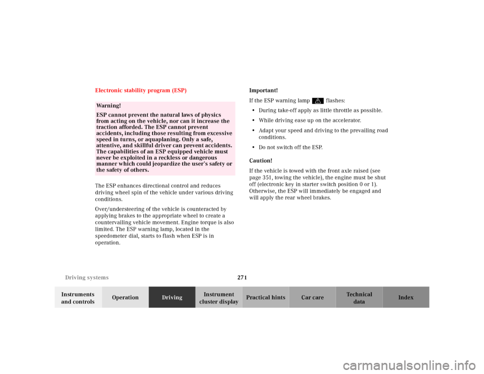 MERCEDES-BENZ CL600 2000 W140 Owners Manual 271 Driving systems
Te ch n ica l
data Instruments
and controlsOperationDrivingInstrument
cluster displayPractical hints Car care Index Electronic stability program (ESP)
The ESP enhances directiona MERCEDES-BENZ CL600 2000 W140 Owners Manual 271 Driving systems
Te ch n ica l
data Instruments
and controlsOperationDrivingInstrument
cluster displayPractical hints Car care Index Electronic stability program (ESP)
The ESP enhances directiona