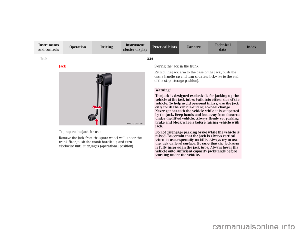 MERCEDES-BENZ CL55AMG 2000 W140 Owners Manual 336 Jack
Te ch n ica l
data Instruments
and controlsOperation DrivingInstrument
cluster displayPractical hintsCar care Index
Jack
To prepare the jack for use:
Remove the jack from the spare wheel we MERCEDES-BENZ CL55AMG 2000 W140 Owners Manual 336 Jack
Te ch n ica l
data Instruments
and controlsOperation DrivingInstrument
cluster displayPractical hintsCar care Index
Jack
To prepare the jack for use:
Remove the jack from the spare wheel we