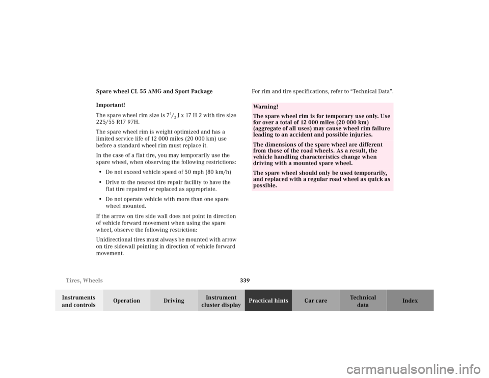 MERCEDES-BENZ CL55AMG 2000 W140 Owners Manual 339 Tires, Wheels
Te ch n ica l
data Instruments 
and controlsOperation DrivingInstrument 
cluster displayPractical hintsCar care Index Spare wheel CL 55 AMG and Sport Package
Important!
The spare whe