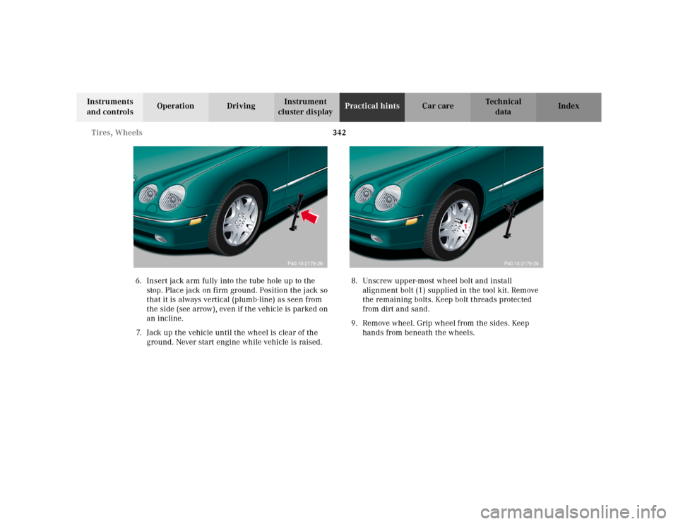 MERCEDES-BENZ CL55AMG 2000 W140 Owners Manual 342 Tires, Wheels
Te ch n ica l
data Instruments
and controlsOperation DrivingInstrument
cluster displayPractical hintsCar care Index
6. Insert jack arm fully into the tube hole up to the
stop. Pla MERCEDES-BENZ CL55AMG 2000 W140 Owners Manual 342 Tires, Wheels
Te ch n ica l
data Instruments
and controlsOperation DrivingInstrument
cluster displayPractical hintsCar care Index
6. Insert jack arm fully into the tube hole up to the
stop. Pla