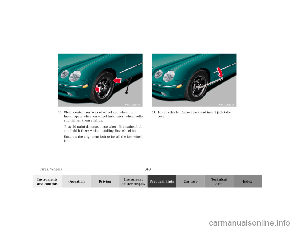 MERCEDES-BENZ CL55AMG 2000 W140 Owners Manual 343 Tires, Wheels
Te ch n ica l
data Instruments
and controlsOperation DrivingInstrument
cluster displayPractical hintsCar care Index 10. Clean contact surfaces of wheel and wheel hub.
Install spar MERCEDES-BENZ CL55AMG 2000 W140 Owners Manual 343 Tires, Wheels
Te ch n ica l
data Instruments
and controlsOperation DrivingInstrument
cluster displayPractical hintsCar care Index 10. Clean contact surfaces of wheel and wheel hub.
Install spar