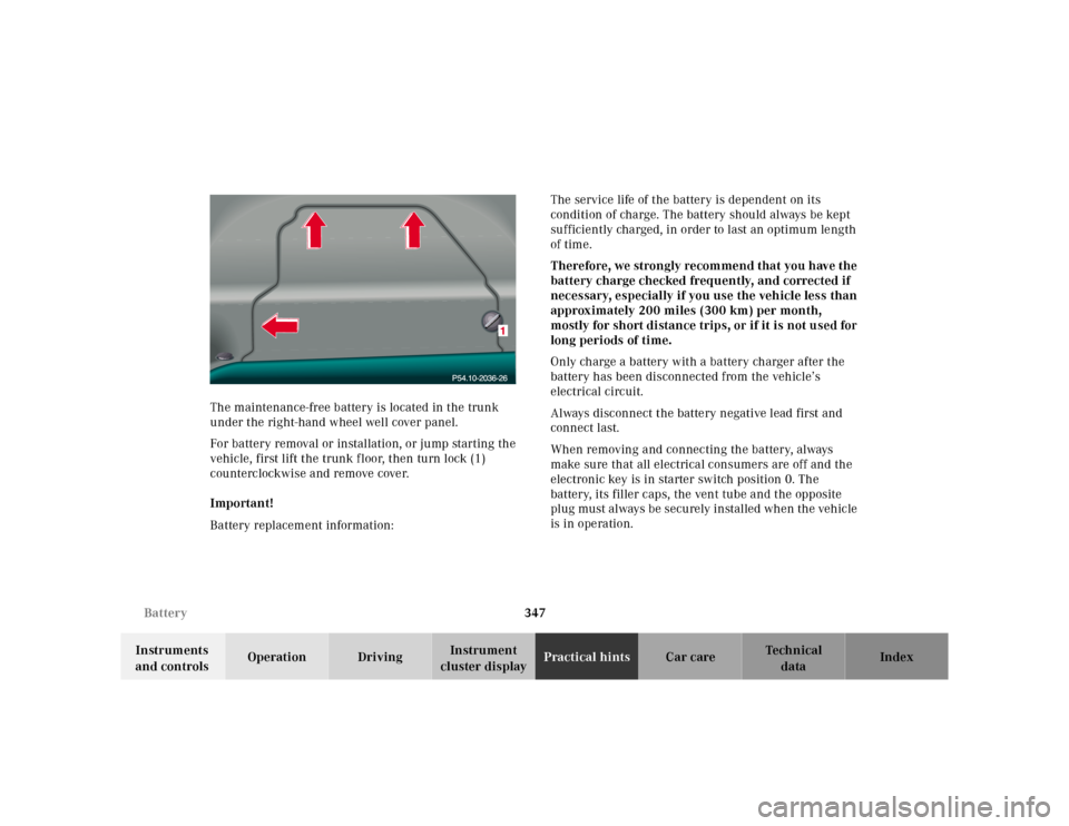 MERCEDES-BENZ CL55AMG 2000 W140 Owners Manual 347 Battery
Te ch n ica l
data Instruments 
and controlsOperation DrivingInstrument 
cluster displayPractical hintsCar care Index The maintenance-free battery is located in the trunk 
under the right-