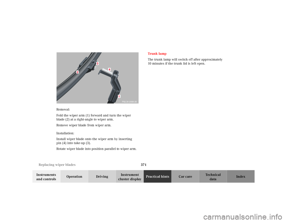 MERCEDES-BENZ CL600 2000 W140 Owners Manual 371 Replacing wiper blades
Te ch n ica l
data Instruments
and controlsOperation DrivingInstrument
cluster displayPractical hintsCar care Index Removal:
Fold the wiper arm (1) forward and turn the w MERCEDES-BENZ CL600 2000 W140 Owners Manual 371 Replacing wiper blades
Te ch n ica l
data Instruments
and controlsOperation DrivingInstrument
cluster displayPractical hintsCar care Index Removal:
Fold the wiper arm (1) forward and turn the w