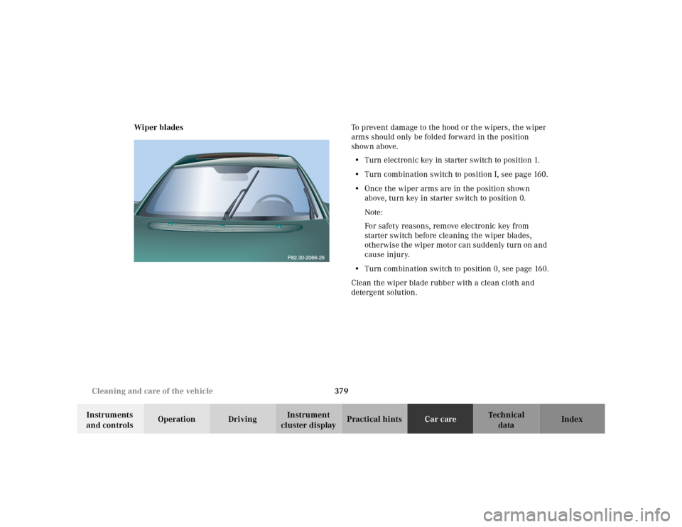 MERCEDES-BENZ CL600 2000 W140 Owners Manual 379 Cleaning and care of the vehicle
Te ch n ica l
data Instruments 
and controlsOperation DrivingInstrument 
cluster displayPractical hintsCar careIndex Wiper bladesTo prevent damage to the hood or t