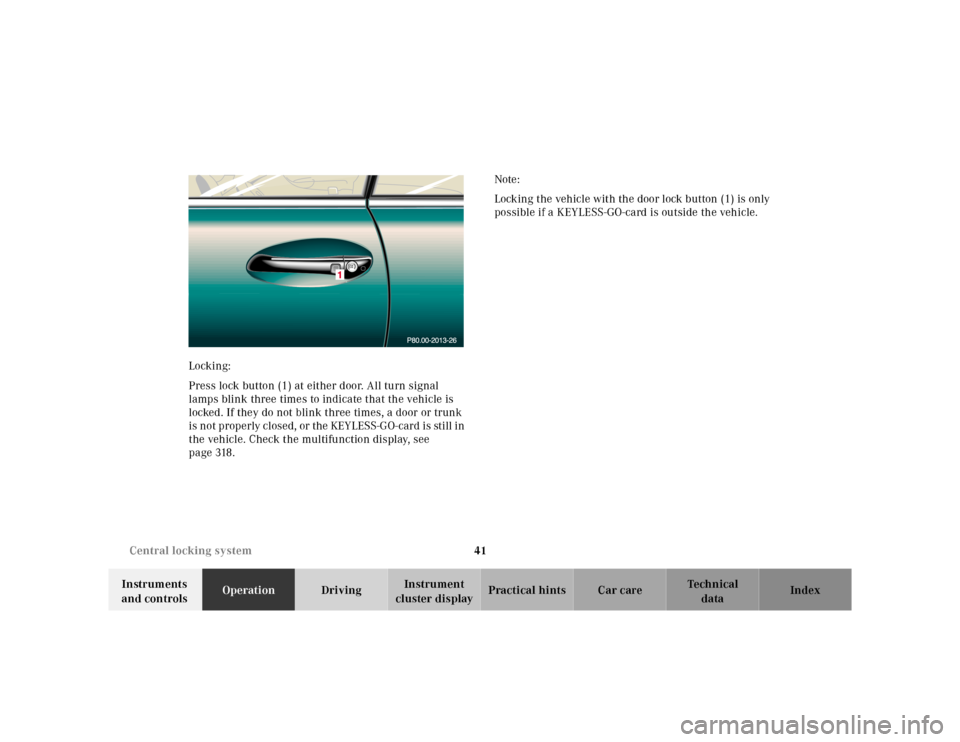 MERCEDES-BENZ CL600 2000 W140 Service Manual 41 Central locking system
Te ch n ica l
data Instruments
and controlsOperationDrivingInstrument
cluster displayPractical hints Car care Index Locking:
Press lock button (1) at either door. All turn MERCEDES-BENZ CL600 2000 W140 Service Manual 41 Central locking system
Te ch n ica l
data Instruments
and controlsOperationDrivingInstrument
cluster displayPractical hints Car care Index Locking:
Press lock button (1) at either door. All turn