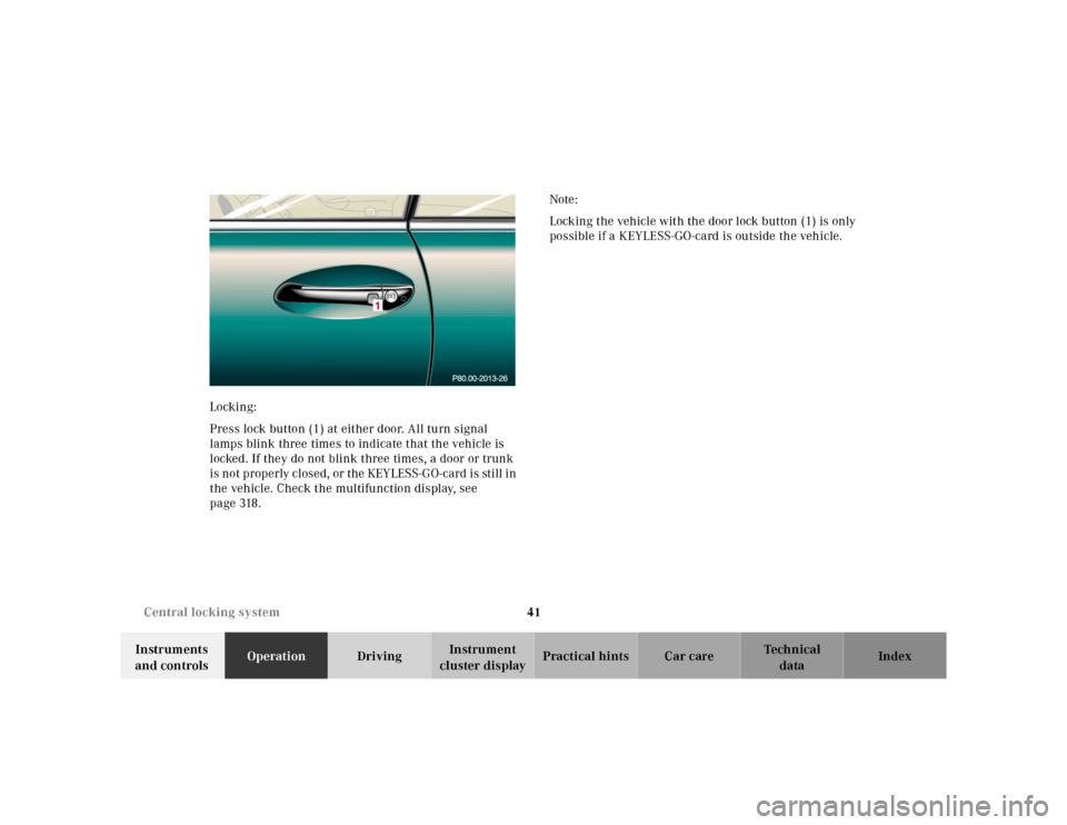 MERCEDES-BENZ CL600 2000 W140 Owners Manual 41 Central locking system
Te ch n ica l
data Instruments 
and controlsOperationDrivingInstrument 
cluster displayPractical hints Car care Index Locking:
Press lock button (1) at either door. All turn 