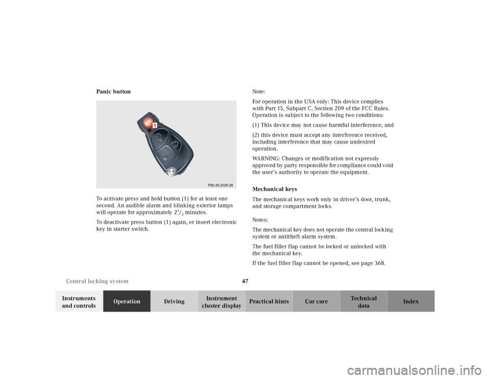 MERCEDES-BENZ CL600 2000 W140 Service Manual 47 Central locking system
Te ch n ica l
data Instruments 
and controlsOperationDrivingInstrument 
cluster displayPractical hints Car care Index Panic button
To activate press and hold button (1) for a