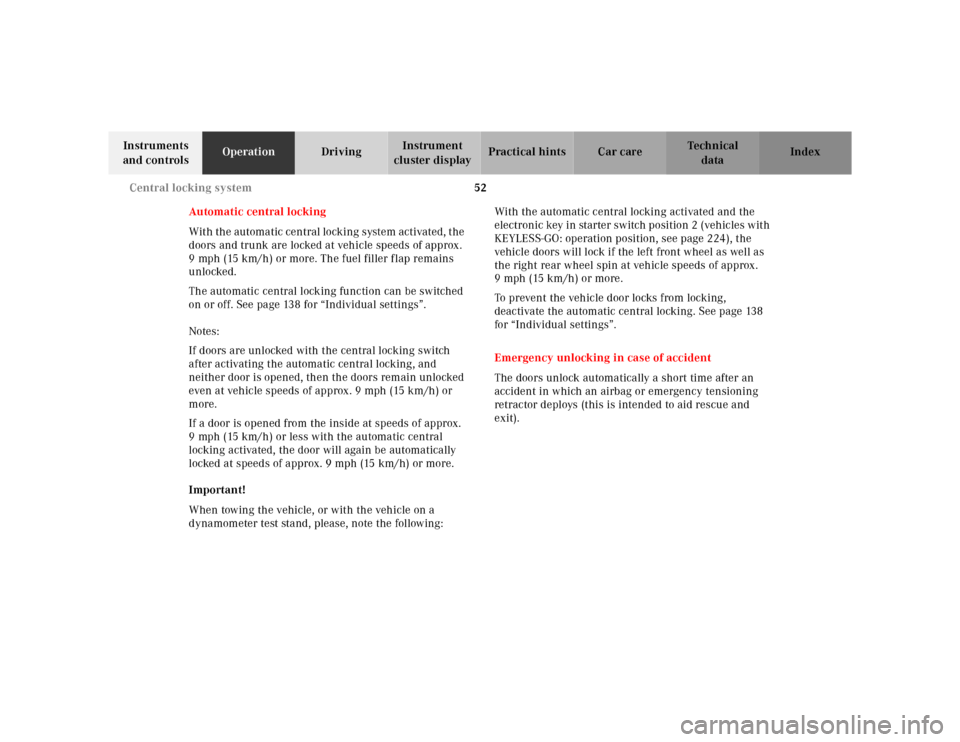 MERCEDES-BENZ CL600 2000 W140 Owners Manual 52 Central locking system
Te ch n ica l
data Instruments 
and controlsOperationDrivingInstrument 
cluster displayPractical hints Car care Index
Automatic central locking
With the automatic central loc