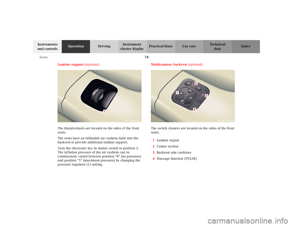 MERCEDES-BENZ CL600 2000 W140 Manual PDF 74 Seats
Te ch n ica l
data Instruments 
and controlsOperationDrivingInstrument 
cluster displayPractical hints Car care Index
Lumbar support (optional)
The thumbwheels are located on the sides of the