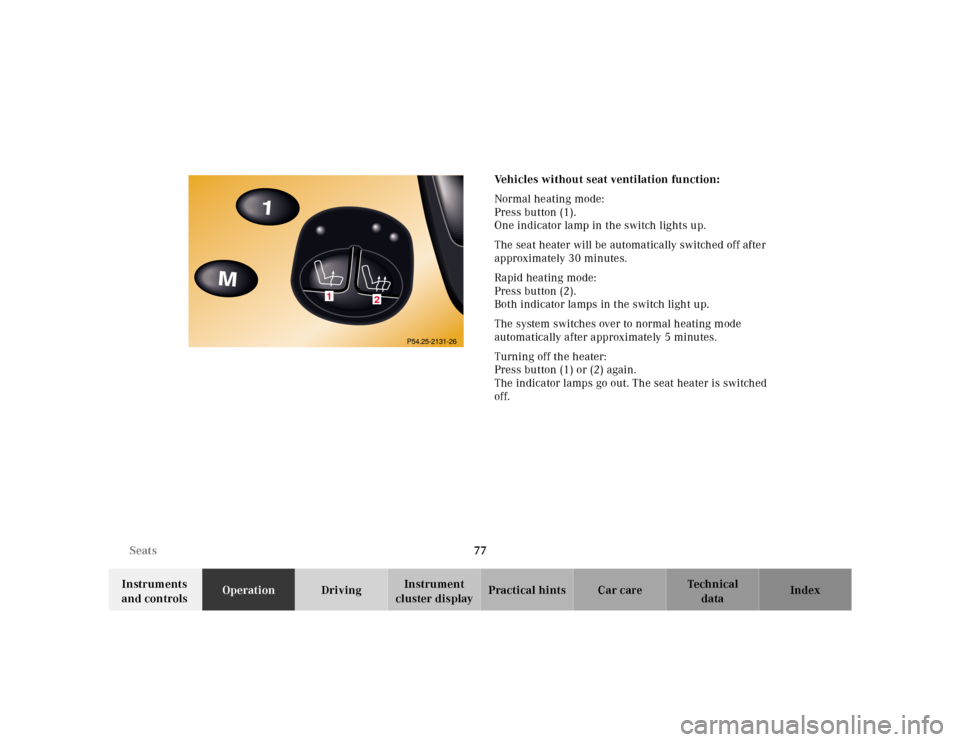 MERCEDES-BENZ CL600 2000 W140 Manual PDF 77 Seats
Te ch n ica l
data Instruments 
and controlsOperationDrivingInstrument 
cluster displayPractical hints Car care IndexVehicles without seat ventilation function:
Normal heating mode:
Press but