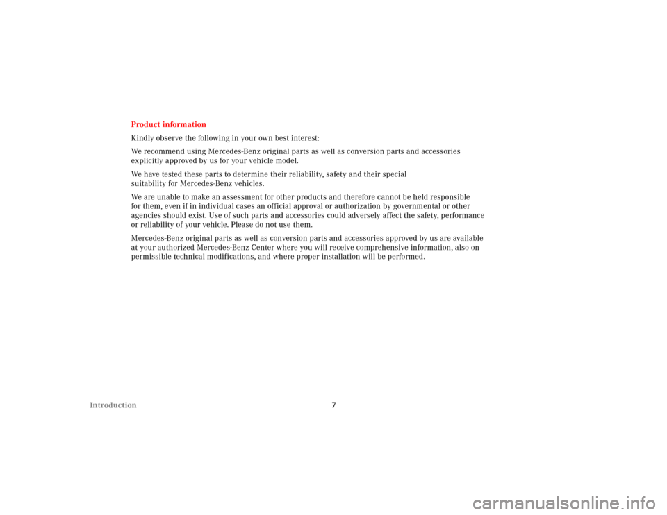 MERCEDES-BENZ CL500 2000 W140 Owners Manual 7 IntroductionProduct information
Kindly observe the following in your own best interest:
We recommend using Mercedes-Benz original parts as well as conversion parts and accessories 
explicitly approv