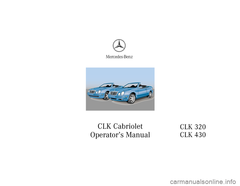 MERCEDES-BENZ CLK CABRIOLET 2000 A208 Owners Manual CLK Cabriolet
Operator’s Manual
CLK 320
CLK 430 