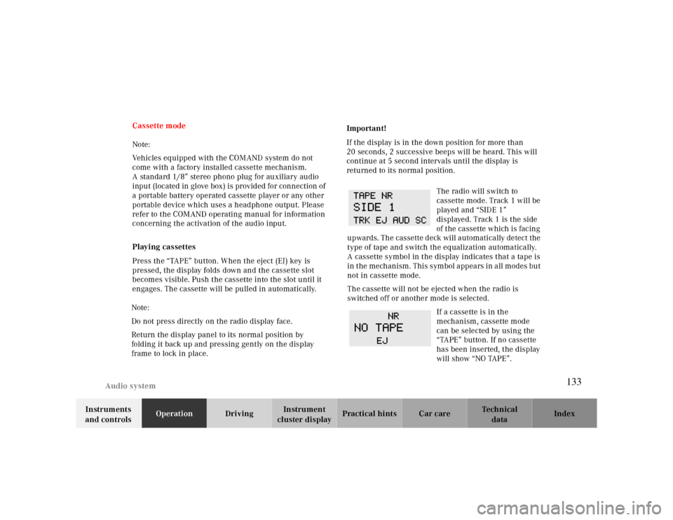 MERCEDES-BENZ CLK CABRIOLET 2000 A208 Owners Manual Audio system
Te ch n ica l
data Instruments 
and controlsOperationDrivingInstrument 
cluster displayPractical hints Car care Index Cassette mode 
Note:
Vehicles equipped with the COMAND system do not 
