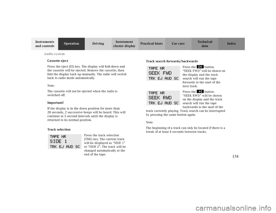 MERCEDES-BENZ CLK CABRIOLET 2000 A208 Owners Manual Audio system
Te ch n ica l
data Instruments 
and controlsOperationDrivingInstrument 
cluster displayPractical hints Car care Index
Cassette eject
Press the eject (EJ) key. The display will fold down a