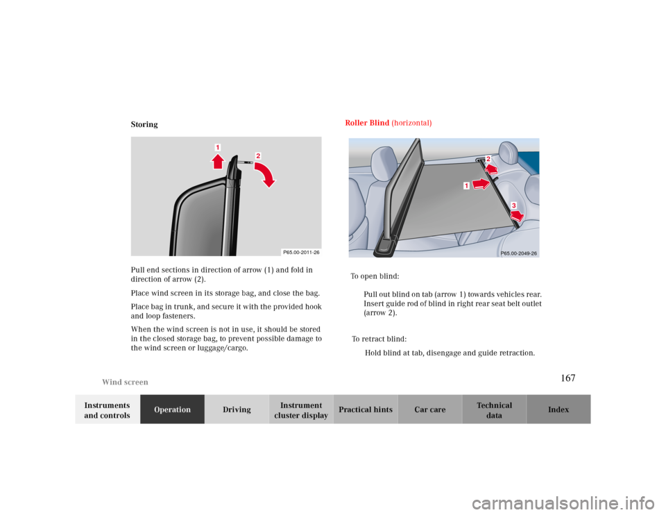 MERCEDES-BENZ CLK CABRIOLET 2000 A208 Owners Manual Wind screen
Te ch n ica l
data Instruments 
and controlsOperationDrivingInstrument 
cluster displayPractical hints Car care Index Storing 
Pull end sections in direction of arrow (1) and fold in 
dire