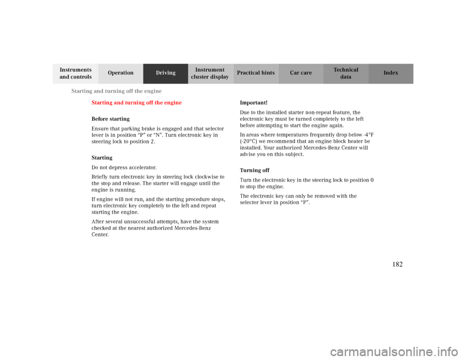 MERCEDES-BENZ CLK CABRIOLET 2000 A208 Owners Manual Starting and turning off the engine
Te ch n ica l
data Instruments 
and controlsOperationDrivingInstrument 
cluster displayPractical hints Car care Index
Starting and turning off the engine
Before sta