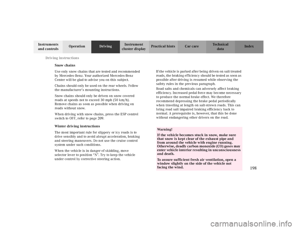 MERCEDES-BENZ CLK CABRIOLET 2000 A208 Owners Manual Driving instructions
Te ch n ica l
data Instruments 
and controlsOperationDrivingInstrument 
cluster displayPractical hints Car care Index
Snow chains
Use only snow chains that are tested and recommen
