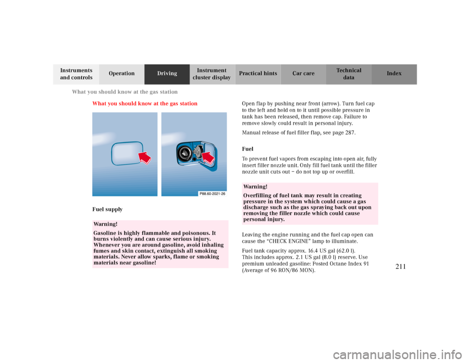 MERCEDES-BENZ CLK CABRIOLET 2000 A208 Owners Manual What you should know at the gas station
Te ch n ica l
data Instruments 
and controlsOperationDrivingInstrument 
cluster displayPractical hints Car care Index
What you should know at the gas station
Fu