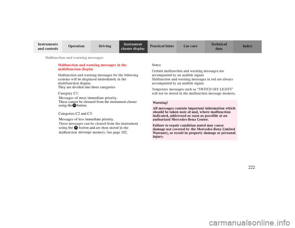 MERCEDES-BENZ CLK CABRIOLET 2000 A208 Owners Manual Malfunction and warning messages
Te ch n ica l
data Instruments 
and controlsOperation DrivingInstrument 
cluster displayPractical hints Car care Index
Malfunction and warning messages in the 
multifu