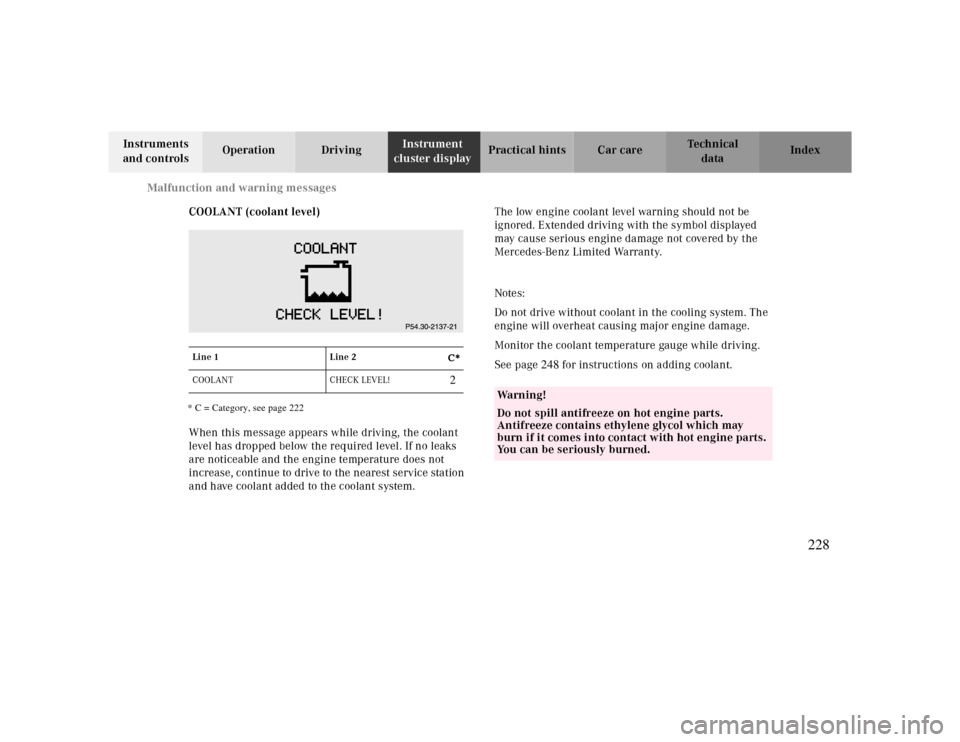MERCEDES-BENZ CLK CABRIOLET 2000 A208 Owners Manual Malfunction and warning messages
Te ch n ica l
data Instruments 
and controlsOperation DrivingInstrument 
cluster displayPractical hints Car care Index
COOLANT (coolant level)
When this message appear
