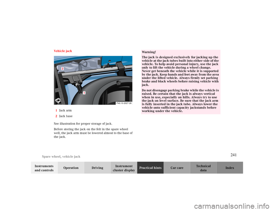 MERCEDES-BENZ CLK CABRIOLET 2000 A208 Owners Manual Spare wheel, vehicle jack
Te ch n ica l
data Instruments 
and controlsOperation DrivingInstrument 
cluster displayPractical hintsCar care Index Ve h i c l e  j a c k
1Jack arm
2Jack base
See illustrat