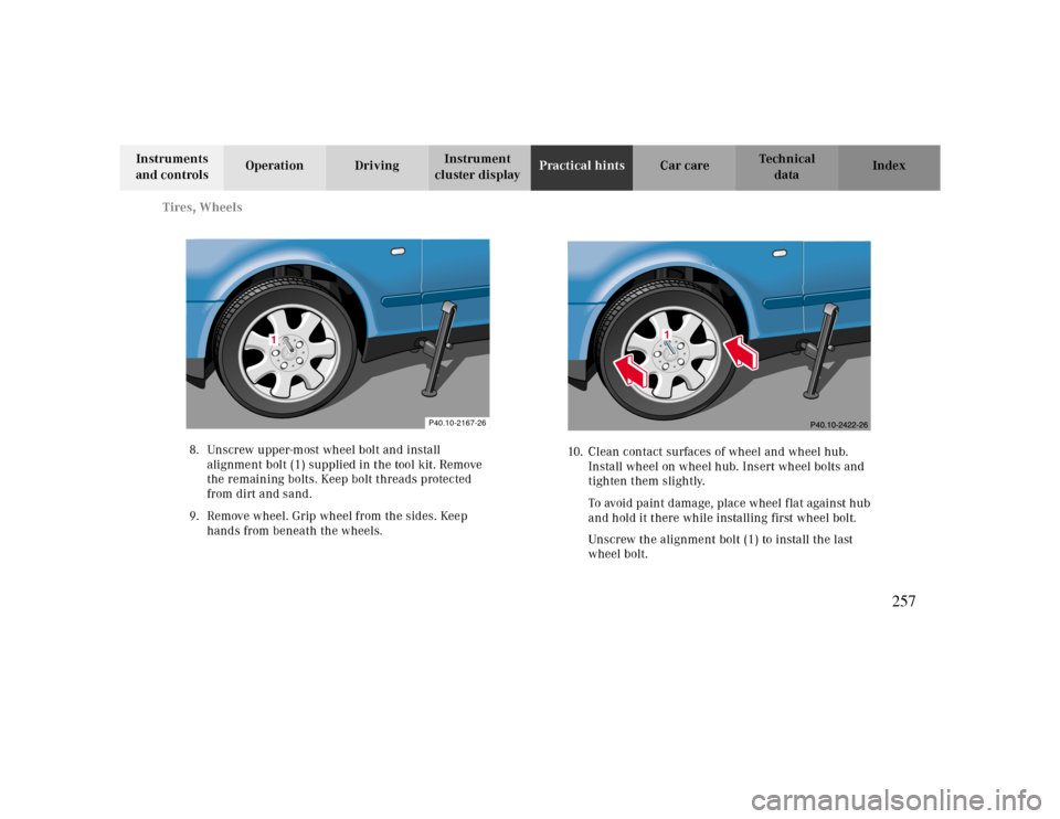 MERCEDES-BENZ CLK CABRIOLET 2000 A208 Owners Manual Tires, Wheels
Te ch n ica l
data Instruments 
and controlsOperation DrivingInstrument 
cluster displayPractical hintsCar care Index
8. Unscrew upper-most wheel bolt and install 
alignment bolt (1) sup