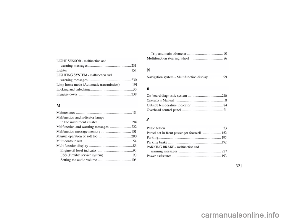 MERCEDES-BENZ CLK CABRIOLET 2000 A208 Owners Manual LIGHT SENSOR - malfunction and 
w a r n i n g  m e s sa g e s . . . . . . . . . . . . . . . . . . . . . . . . . . . . . . . . . . . . . . . . . . . . . 231 
Lighter                                    