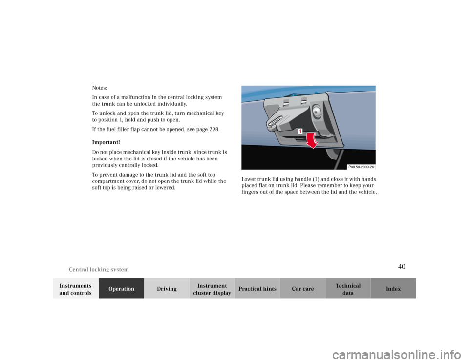 MERCEDES-BENZ CLK CABRIOLET 2000 A208 Owners Guide Central locking system
Te ch n ica l
data Instruments 
and controlsOperationDrivingInstrument 
cluster displayPractical hints Car care Index Notes:
In case of a malfunction in the central locking syst