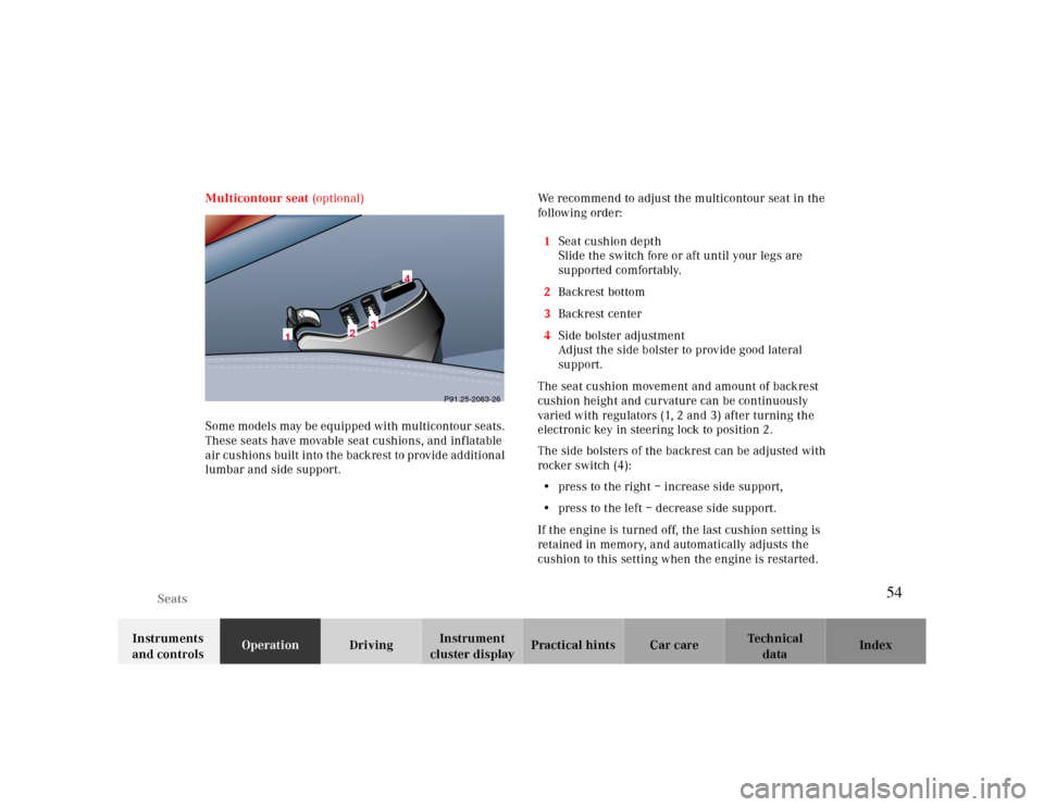 MERCEDES-BENZ CLK CABRIOLET 2000 A208 Workshop Manual   Seats
Te ch n ica l
data Instruments 
and controlsOperationDrivingInstrument 
cluster displayPractical hints Car care Index Multicontour seat (optional)
Some models may be equipped with multicontour