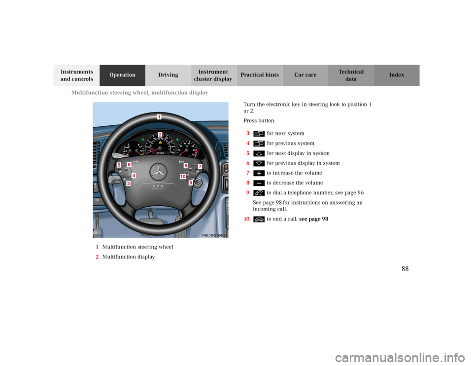 MERCEDES-BENZ CLK CABRIOLET 2000 A208 Owners Manual Multifunction steering wheel, multifunction display
Te ch n ica l
data Instruments 
and controlsOperationDrivingInstrument 
cluster displayPractical hints Car care Index
1Multifunction steering wheel
