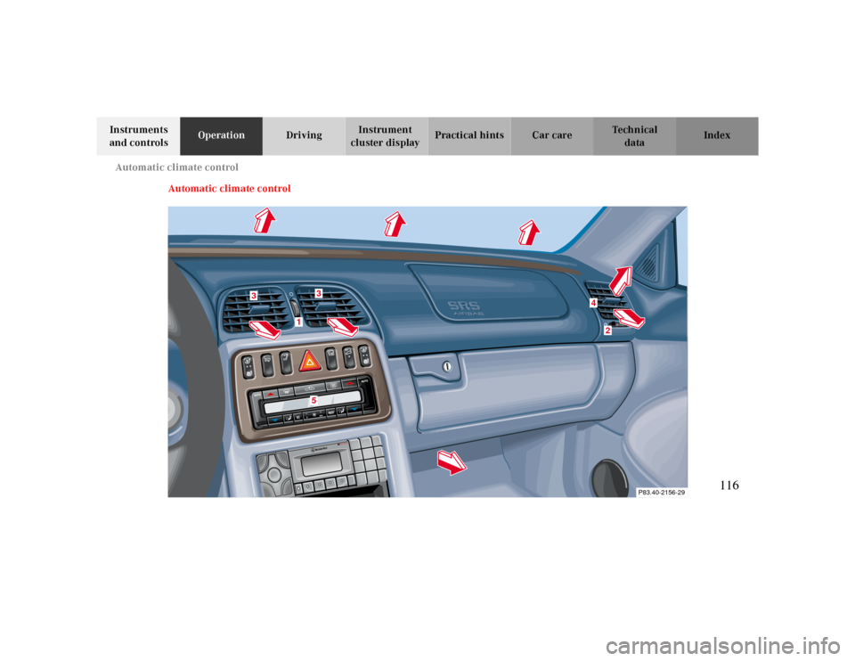 MERCEDES-BENZ CLK430 2000 C208 Owners Manual Automatic climate control
Te ch n ica l
data Instruments
and controlsOperationDrivingInstrument
cluster displayPractical hints Car care Index
Automatic climate control
P83.40-2156-29
1
3
36
2
4
*
*
MERCEDES-BENZ CLK430 2000 C208 Owners Manual Automatic climate control
Te ch n ica l
data Instruments
and controlsOperationDrivingInstrument
cluster displayPractical hints Car care Index
Automatic climate control
P83.40-2156-29
1
3
36
2
4
*
*