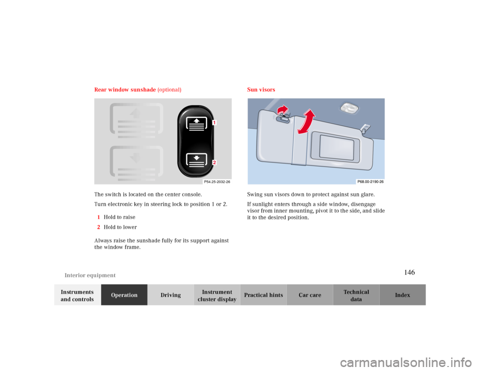 MERCEDES-BENZ CLK430 2000 C208 Owners Manual Interior equipment
Te ch n ica l
data Instruments
and controlsOperationDrivingInstrument
cluster displayPractical hints Car care Index Rear window sunshade (optional)
The switch is located on the ce MERCEDES-BENZ CLK430 2000 C208 Owners Manual Interior equipment
Te ch n ica l
data Instruments
and controlsOperationDrivingInstrument
cluster displayPractical hints Car care Index Rear window sunshade (optional)
The switch is located on the ce