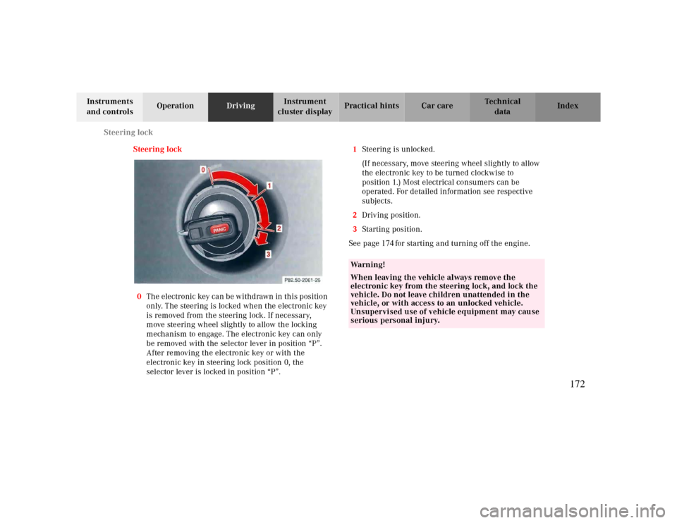 MERCEDES-BENZ CLK430 2000 C208 Owners Manual Steering lock
Te ch n ica l
data Instruments
and controlsOperationDrivingInstrument
cluster displayPractical hints Car care Index
Steering lock
0The electronic key can be withdrawn in this position MERCEDES-BENZ CLK430 2000 C208 Owners Manual Steering lock
Te ch n ica l
data Instruments
and controlsOperationDrivingInstrument
cluster displayPractical hints Car care Index
Steering lock
0The electronic key can be withdrawn in this position