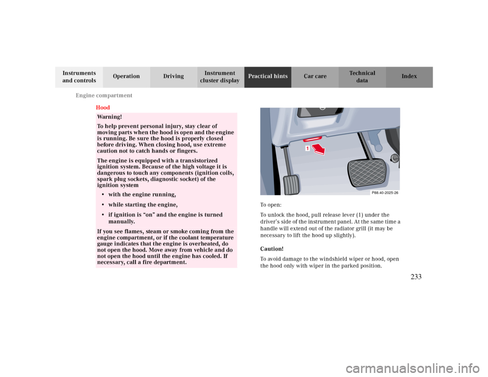 MERCEDES-BENZ CLK430 2000 C208 Owners Manual Engine compartment
Te ch n ica l
data Instruments
and controlsOperation DrivingInstrument
cluster displayPractical hintsCar care Index
Hood
Warning!
To help prevent personal injury, stay clear of
m MERCEDES-BENZ CLK430 2000 C208 Owners Manual Engine compartment
Te ch n ica l
data Instruments
and controlsOperation DrivingInstrument
cluster displayPractical hintsCar care Index
Hood
Warning!
To help prevent personal injury, stay clear of
m