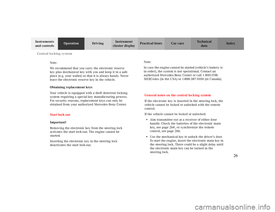 MERCEDES-BENZ CLK430 2000 C208 Owners Manual Central locking system
Te ch n ica l
data Instruments 
and controlsOperationDrivingInstrument 
cluster displayPractical hints Car care Index
Note:
We recommend that you carry the electronic reserve 
k