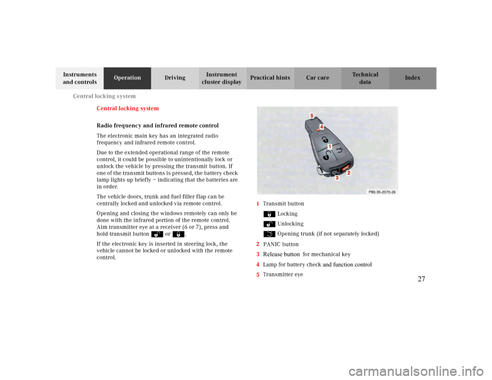 MERCEDES-BENZ CLK430 2000 C208 Owners Guide Central locking system
Te ch n ica l
data Instruments 
and controlsOperationDrivingInstrument 
cluster displayPractical hints Car care Index
Central locking system
Radio frequency and infrared remote 