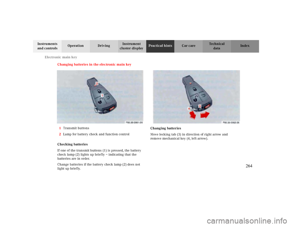 MERCEDES-BENZ CLK430 2000 C208 Owners Manual Electronic main key
Te ch n ica l
data Instruments 
and controlsOperation DrivingInstrument 
cluster displayPractical hintsCar care Index
Changing batteries in the electronic main key
1Transmit button