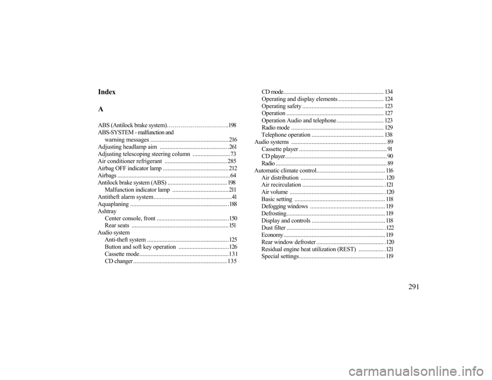 MERCEDES-BENZ CLK430 2000 C208 Owners Manual IndexAABS (Antilock brake system)………………………….198ABS-SYSTEM - malfunction and
warning messages .................................................. 216
Adjusting headlamp aim .........