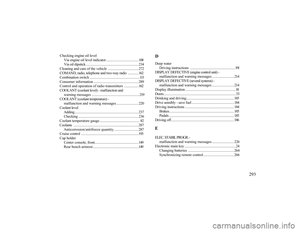 MERCEDES-BENZ CLK430 2000 C208 Owners Manual Checking engine oil level
Via engine oil level indicator.................................. 108Via oil dipstick ....................................................... 234
Cleaning and care of the vehi MERCEDES-BENZ CLK430 2000 C208 Owners Manual Checking engine oil level
Via engine oil level indicator.................................. 108Via oil dipstick ....................................................... 234
Cleaning and care of the vehi