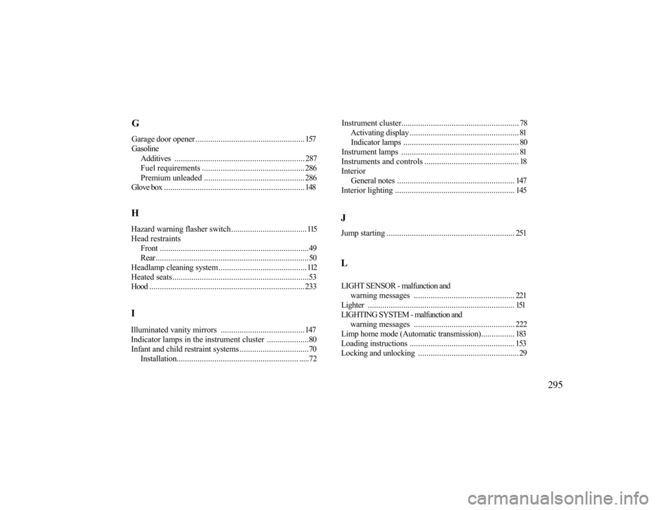 MERCEDES-BENZ CLK430 2000 C208 Owners Manual GGarage door opener.................................................... 157Gasoline
Additives .............................................................. 287Fuel requirements ...................... MERCEDES-BENZ CLK430 2000 C208 Owners Manual GGarage door opener.................................................... 157Gasoline
Additives .............................................................. 287Fuel requirements ......................