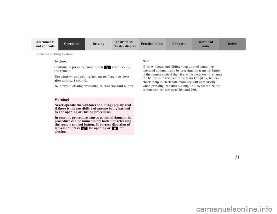 MERCEDES-BENZ CLK430 2000 C208 Owners Guide Central locking system
Te ch n ica l
data Instruments
and controlsOperationDrivingInstrument
cluster displayPractical hints Car care Index
To cl os e:
Continue to press transmit button ‹ after lo MERCEDES-BENZ CLK430 2000 C208 Owners Guide Central locking system
Te ch n ica l
data Instruments
and controlsOperationDrivingInstrument
cluster displayPractical hints Car care Index
To cl os e:
Continue to press transmit button ‹ after lo