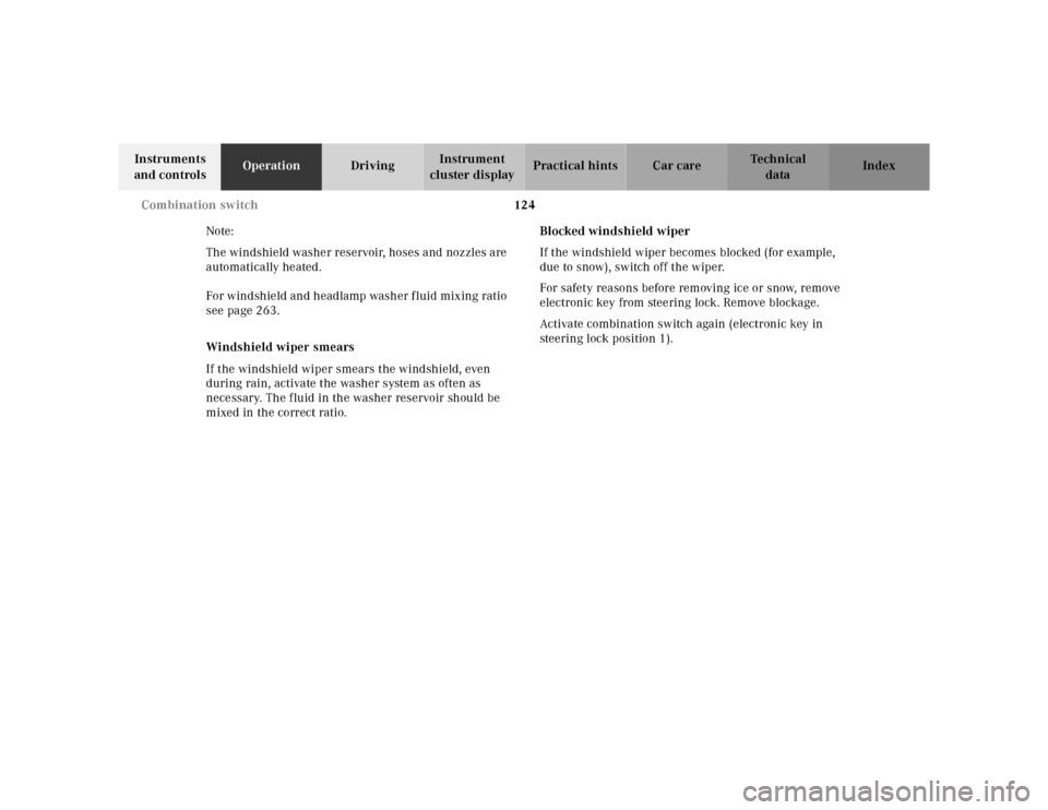 MERCEDES-BENZ E320 2000 W210 Owners Manual 124 Combination switch
Te ch n ica l
data Instruments 
and controlsOperationDrivingInstrument 
cluster displayPractical hints Car care Index
Note:
The windshield washer reservoir, hoses and nozzles ar