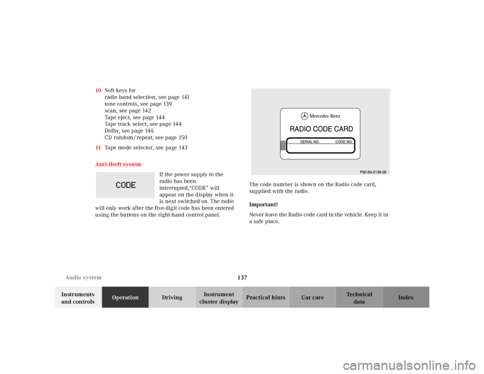 MERCEDES-BENZ E320 2000 W210 Owners Manual 137 Audio system
Te ch n ica l
data Instruments 
and controlsOperationDrivingInstrument 
cluster displayPractical hints Car care Index 10Soft keys for
radio band selection, see page 141
tone controls,