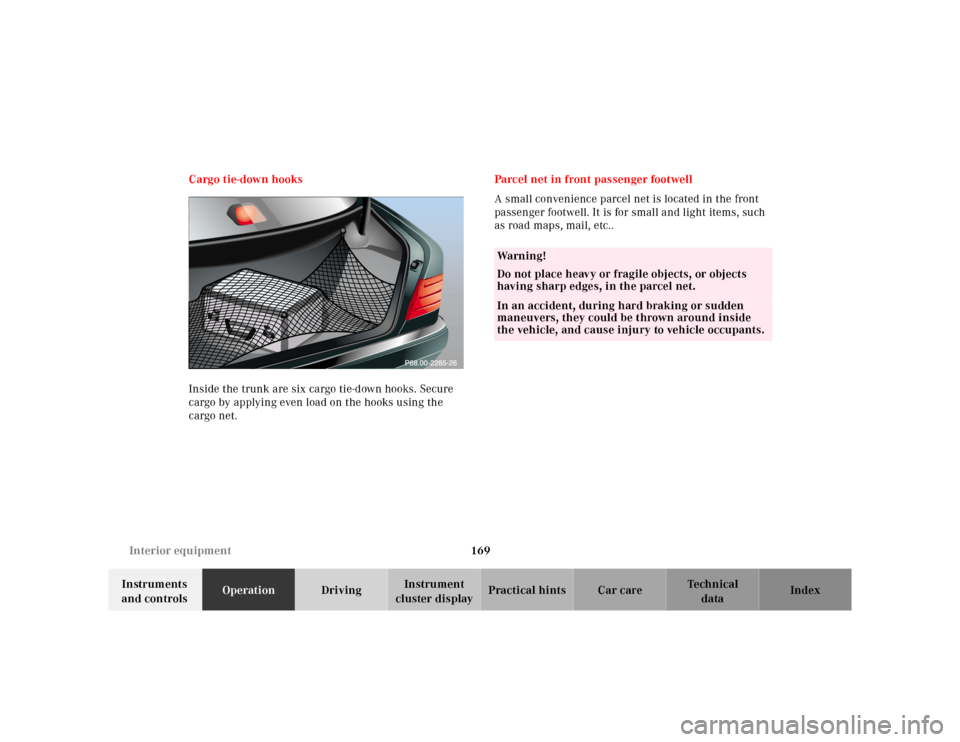 MERCEDES-BENZ E320 2000 W210 Owners Manual 169 Interior equipment
Te ch n ica l
data Instruments
and controlsOperationDrivingInstrument
cluster displayPractical hints Car care Index Cargo tie-down hooks
Inside the trunk are six cargo tie-dow MERCEDES-BENZ E320 2000 W210 Owners Manual 169 Interior equipment
Te ch n ica l
data Instruments
and controlsOperationDrivingInstrument
cluster displayPractical hints Car care Index Cargo tie-down hooks
Inside the trunk are six cargo tie-dow