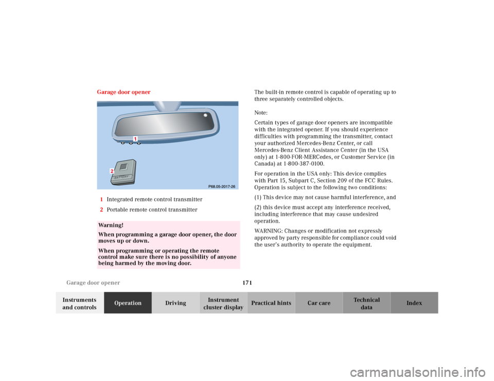 MERCEDES-BENZ E320 2000 W210 Owners Manual 171 Garage door opener
Te ch n ica l
data Instruments 
and controlsOperationDrivingInstrument 
cluster displayPractical hints Car care Index Garage door opener
1Integrated remote control transmitter 
