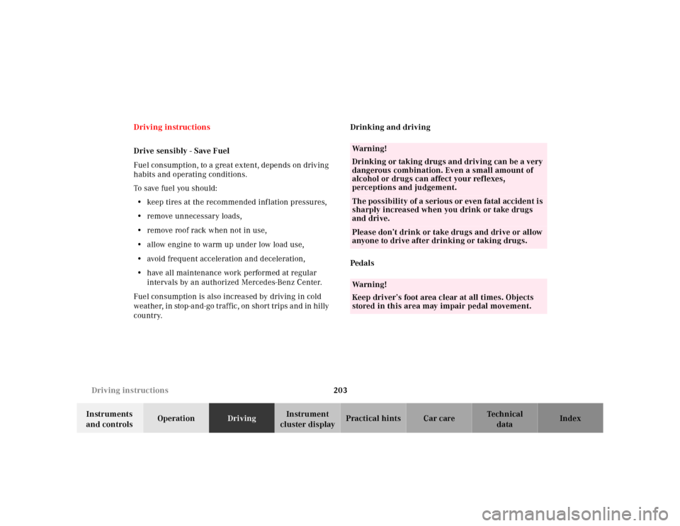 MERCEDES-BENZ E55AMG 2000 W210 Owners Manual 203 Driving instructions
Te ch n ica l
data Instruments 
and controlsOperationDrivingInstrument 
cluster displayPractical hints Car care Index Driving instructions
Drive sensibly - Save Fuel
Fuel cons