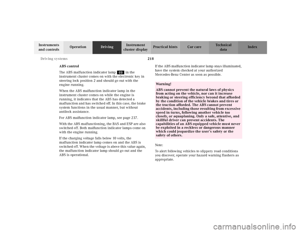 MERCEDES-BENZ E320 2000 W210 Owners Manual 218 Driving systems
Te ch n ica l
data Instruments 
and controlsOperationDrivingInstrument 
cluster displayPractical hints Car care Index
ABS control
The ABS malfunction indicator lamp- in the 
instru